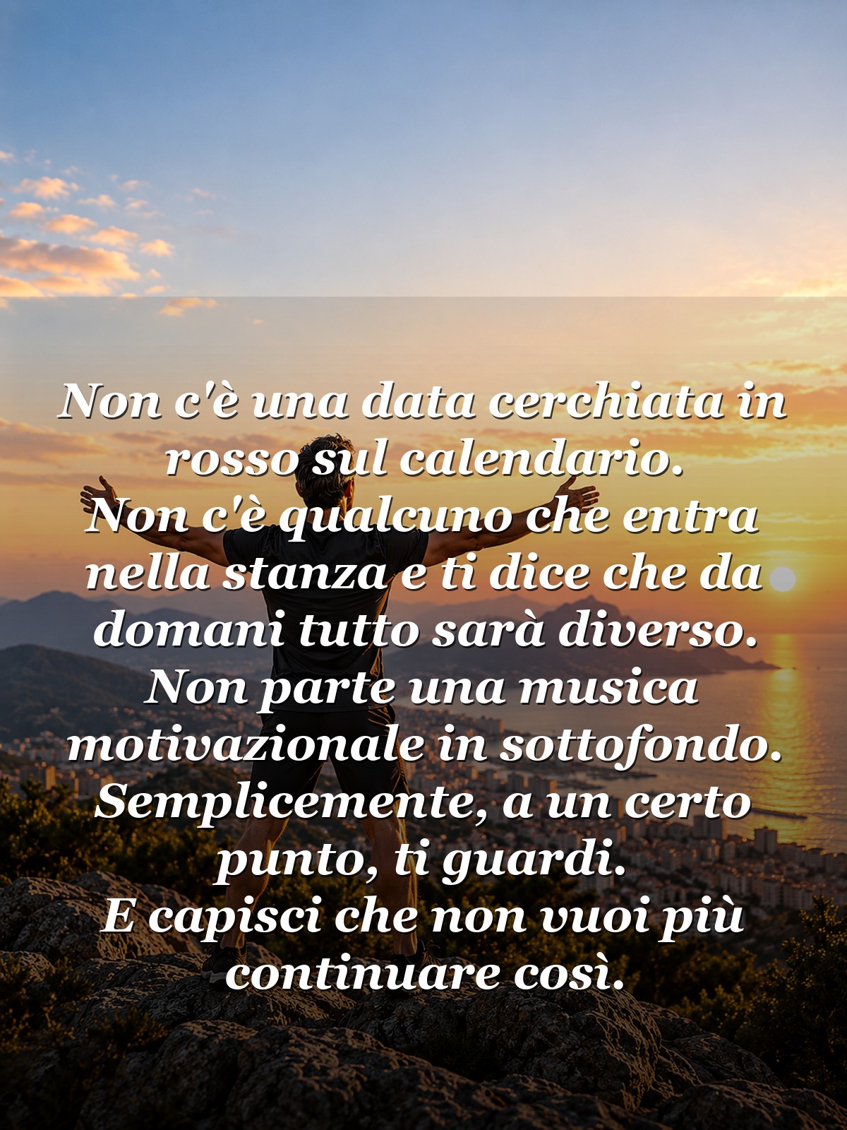 Non c'è una data cerchiata in rosso sul calendario. Non c'è qualcuno che entra nella stanza e ti dice che da domani tutto sarà diverso. Non parte una musica motivazionale in sottofondo.  Semplicemente, a un certo punto, ti guardi.  E capisci che non vuoi più continuare così.